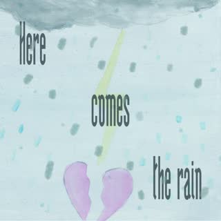 Here Comes The Rain.mp4