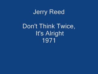 Jerry Reed - Don't Think Twice, It's Alright.mp4