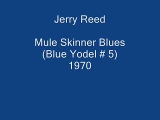 Jerry Reed - Mule Skinner Blues (Blue Yodel # 5).mp4