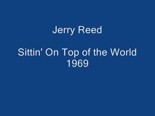Jerry Reed - Sittin' On Top of the World.mp4