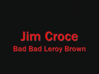 Jim Croce - Bad Bad Leroy Brown.mp4